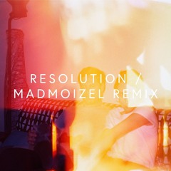 Resolution -  Madmoizel Remix