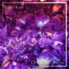 Kristy Plam - Crystal Inoculation