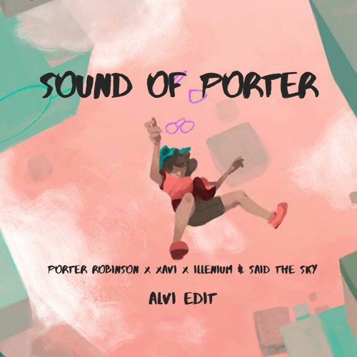 Sound Of Porter (Porter Robinson x Xavi x Illenium & Said The Sky)