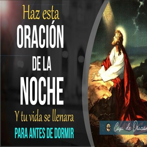 Stream HAZ ESTA ORACIÓN DE LA NOCHE Y TU VIDA SE LLENARÁ DE PAZ Y ...
