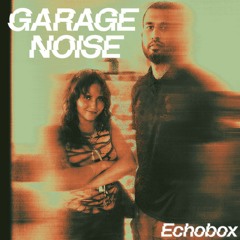 Garage Noise @ Echobox - baby ganoush b2b 5RVZ (full)