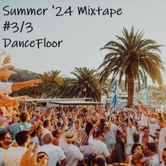 Summer '24 Mixtape #3/3 DanceFloor