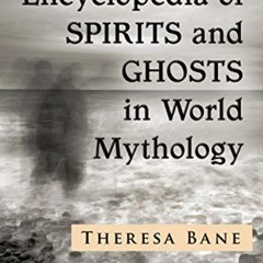[Access] EPUB 💌 Encyclopedia of Spirits and Ghosts in World Mythology (McFarland Myt