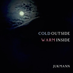 Cold Outside Warm Inside