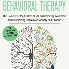[PDF⚡READ❤ONLINE]  Cognitive Behavioral Therapy: The Complete Step by Step Guide on Retraining
