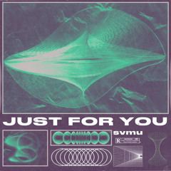 JUST FOR YOU