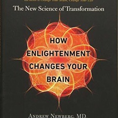 [Access] [EBOOK EPUB KINDLE PDF] How Enlightenment Changes Your Brain: The New Science of Transforma