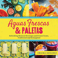 READ EPUB 📩 Aguas Frescas & Paletas: Refreshing Mexican Drinks and Frozen Treats, Tr