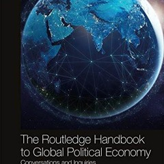 View EPUB KINDLE PDF EBOOK The Routledge Handbook to Global Political Economy: Conver