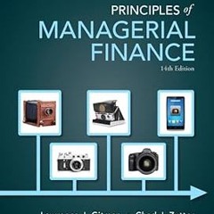 [PDF@] Principles of Managerial Finance (14th Edition) Written by Lawrence J. Gitman (Author),C
