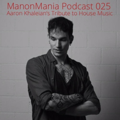 ManonMania Podcast 025 - Aaron Khaleian's Tribute to House Music