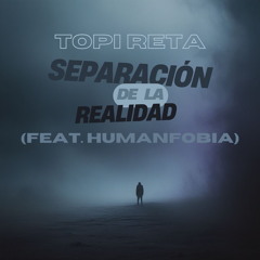 Separación De La Realidad (feat. Humanfobia)