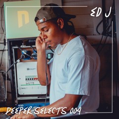 Deeper Selects 004 | Ed J