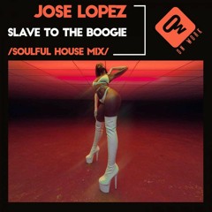 ● (Previus/Test):  Jose Lopez - Slave to the Boogie (Soulful House Mix)