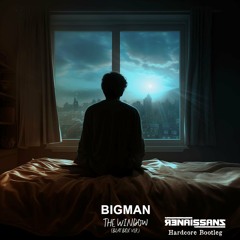 Bigman - The Window (Beatbox Version) (Renaissanz Hardcore Bootleg)