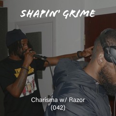 Charisma with Razor (Shapin’ Grime 042)