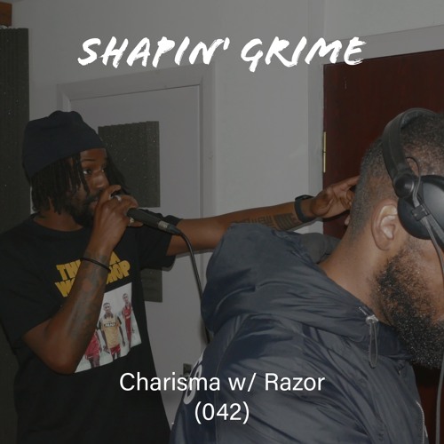 Charisma with Razor (Shapin’ Grime 042)
