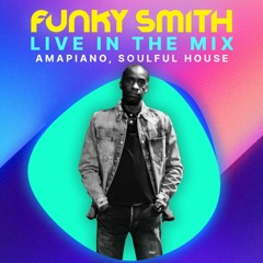 FUNKY SMITH LIVE IN THE MIX AMAPIANO, SOULFUL HOUSE