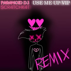 PARANOiD DJ - Use Me Up VIP (SCR4TCHK4T REMIX)