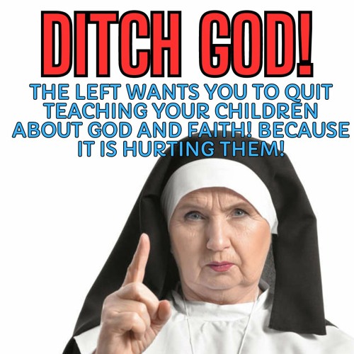 The Left Wants Us To Ditch Our Faith For These Reasons!