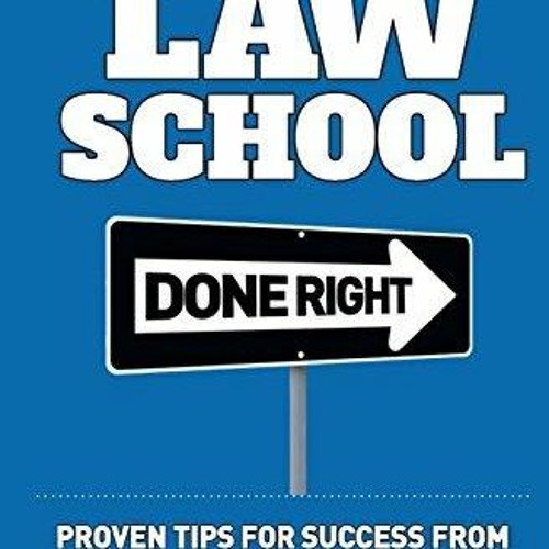 DOWNLOAD PDF Law School Done Right: Proven Tips for Success from Recent Grads Wh