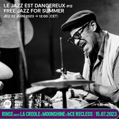 Le Jazz Est Dangereux #12 Free Jazz For Summer - 22 Juin 2023