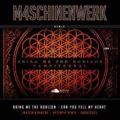 Bring Me The Horizon - Can You feel my Heart (M4SCHINENWERK - UPTEMPO - RMX)