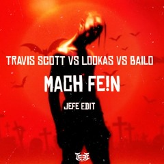 Travis Scott Vs Lookas Vs Bailo - Mach FE!N (JEFE EDIT)