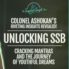 SSB Cracking Mantras, Air Defenses & the Youthful Pursuit of Dreams, Col Ashokan Inspiring Insights