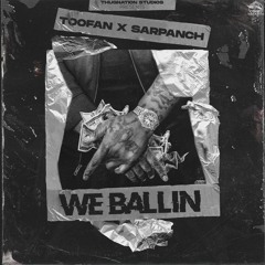 We Ballin - Toofan & Sarpanch