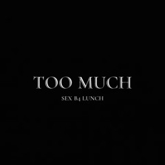 Too Much