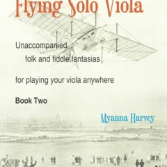 GET PDF ✔️ Flying Solo Viola, Unaccompanied Folk and Fiddle Fantasias for Playing You
