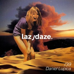 lazydaze.39 // Daniel Lupica