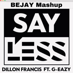 Dillon Francis Ft. G~Eazy - SAYLESS (BEJAY Mashup)