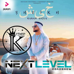 SHEIKH DHOL MIX - KARAN AUJLA // DJ KROME REMIX