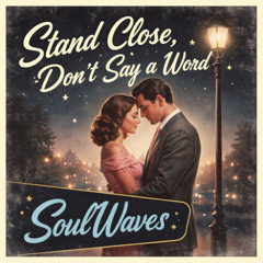 Stand Close, Don’t Say a Word