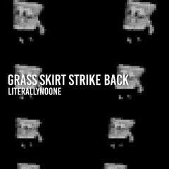Grass skirt strike back perfectly looped