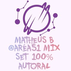 @ARÉA 51 APRESENTA - MATHEUS B  SET MIX 100% AUTORAL