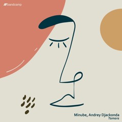 PREMIERE: Minube & Andrey Djackonda - Tamara [Bandcamp Exclusive]