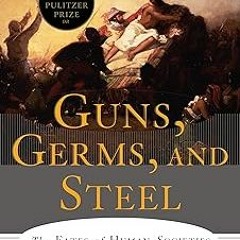 KINDLE Guns, Germs, and Steel: The Fates of Human Societies (20th Anniversary Edition) BY Jared