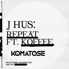 J Hus Ft Koffee - Repeat [DJ Komatose Bootleg] - FREE DOWNLOAD