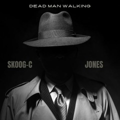 Dead Man Walking - Jones (Feat. Skoog - C)