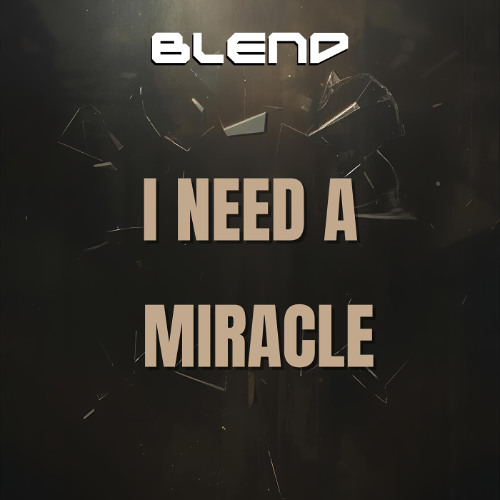 Blend - I Need A Miracle