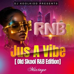 JUS A VIBE [Old Skool R&B Edition] Mixtape - 2025.mp3
