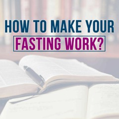 How To Make Your Fasting Work