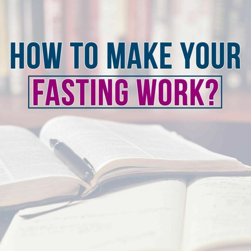 How To Make Your Fasting Work