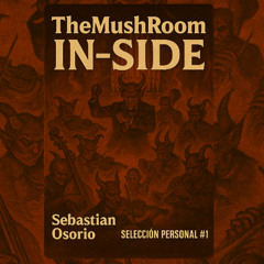 TheMushRoom IN-SIDE SERIES: SEBASTIÁN OSORIO Seleccion Personal #1