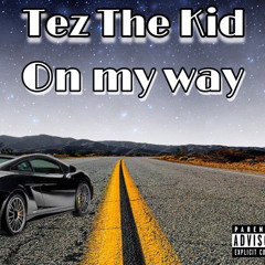 Tez The Kid - On My Way ( Prod By. PHRE$H )