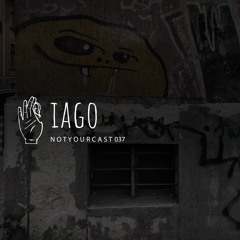 notyourcast 037 / IAGO