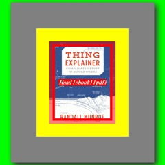 (DOWNLOAD PDF)$$ ðŸ’– Thing Explainer Complicated Stuff in Simple Words  by Randall Munroe